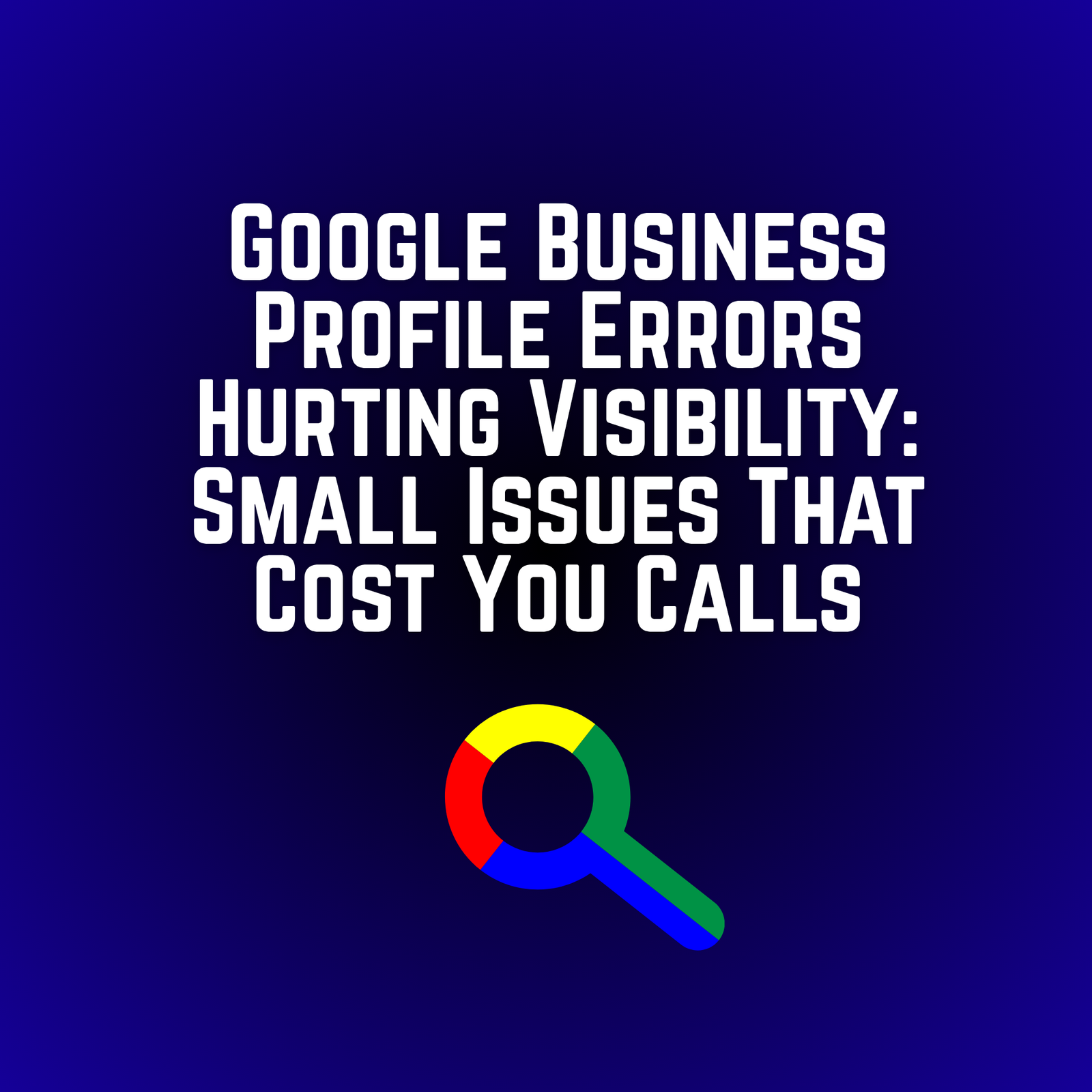 Google Business Profile errors hurting visibility